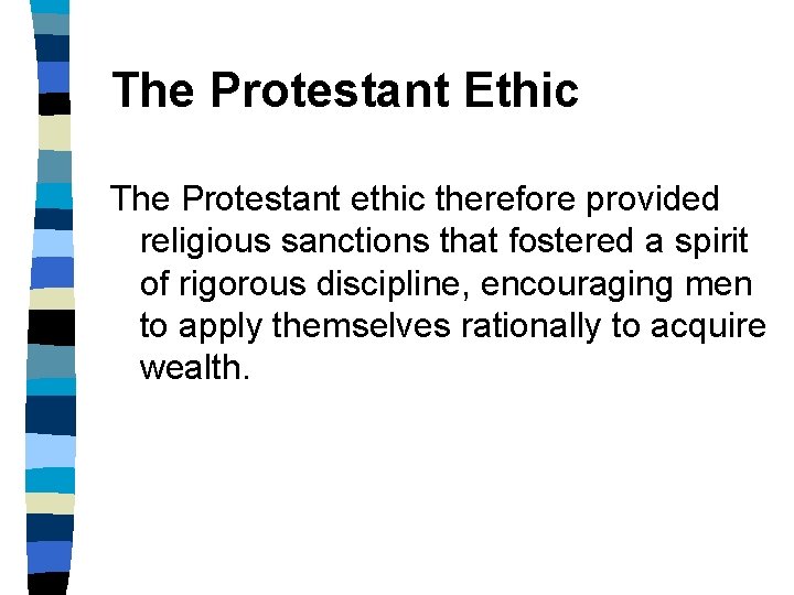 The Protestant Ethic The Protestant ethic therefore provided religious sanctions that fostered a spirit