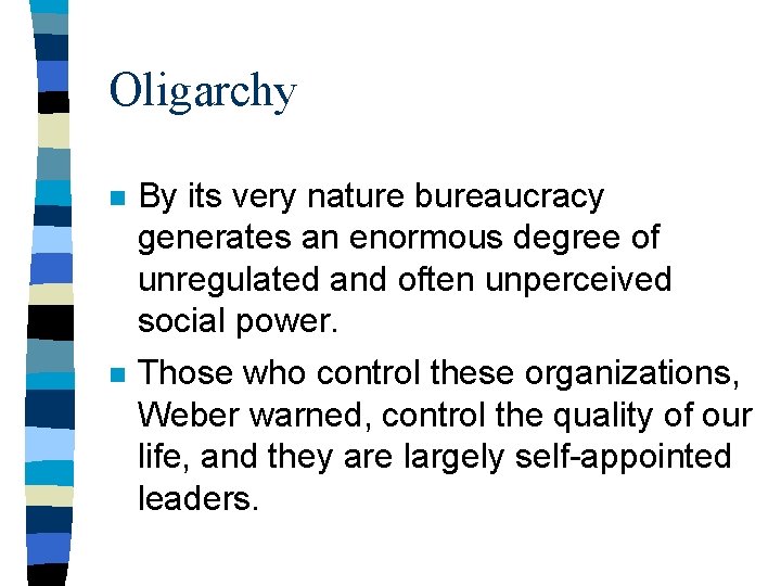 Oligarchy n By its very nature bureaucracy generates an enormous degree of unregulated and