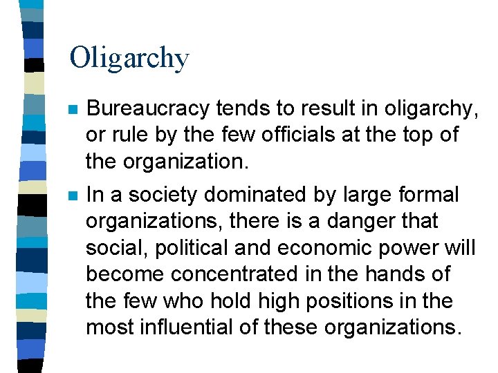 Oligarchy n Bureaucracy tends to result in oligarchy, or rule by the few officials