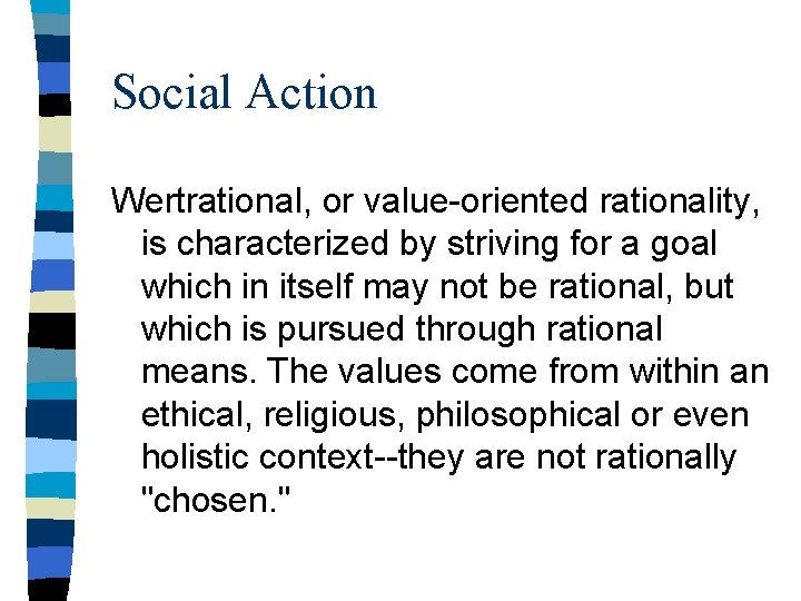 Social Action Wertrational, or value-oriented rationality, is characterized by striving for a goal which
