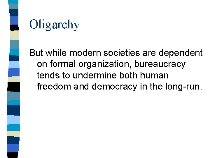 Oligarchy But while modern societies are dependent on formal organization, bureaucracy tends to undermine