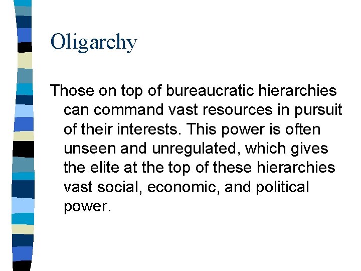 Oligarchy Those on top of bureaucratic hierarchies can command vast resources in pursuit of