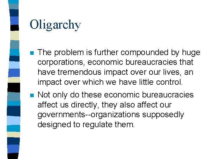 Oligarchy n The problem is further compounded by huge corporations, economic bureaucracies that have