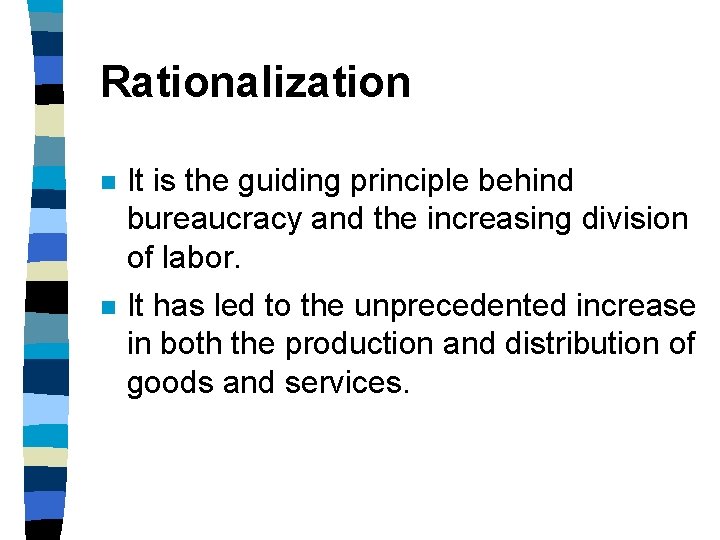 Rationalization n It is the guiding principle behind bureaucracy and the increasing division of