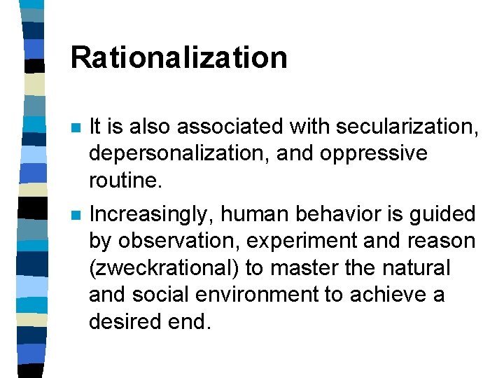 Rationalization n It is also associated with secularization, depersonalization, and oppressive routine. n Increasingly,