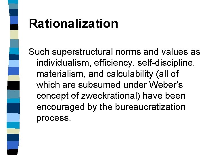 Rationalization Such superstructural norms and values as individualism, efficiency, self-discipline, materialism, and calculability (all