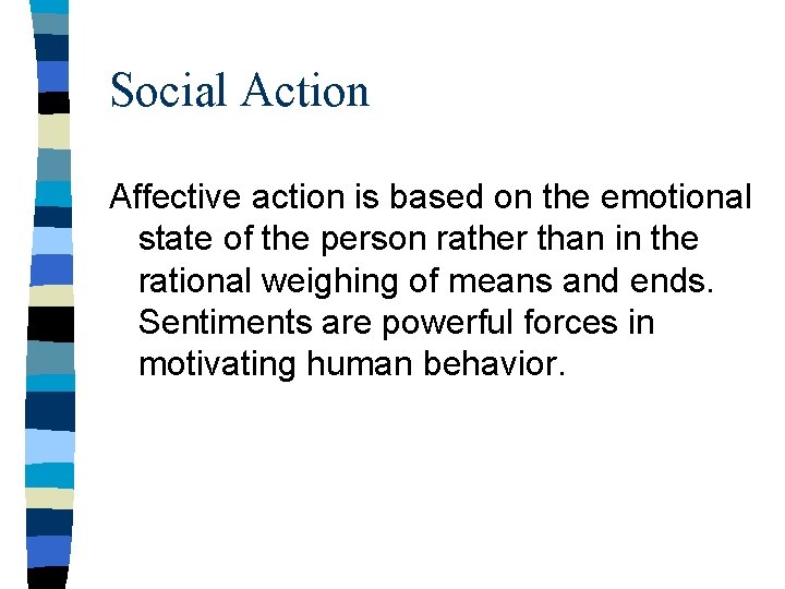 Social Action Affective action is based on the emotional state of the person rather