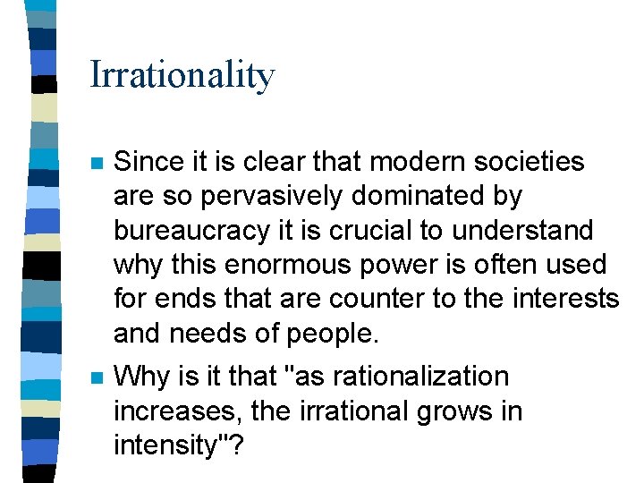 Irrationality n Since it is clear that modern societies are so pervasively dominated by
