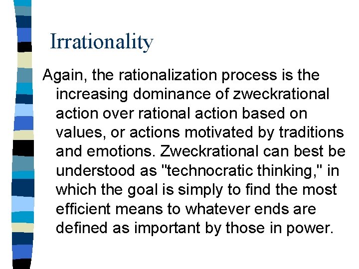 Irrationality Again, the rationalization process is the increasing dominance of zweckrational action over rational
