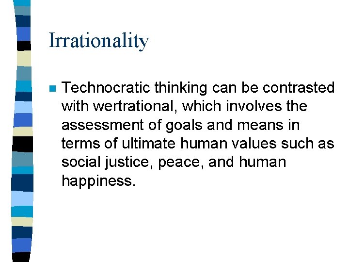 Irrationality n Technocratic thinking can be contrasted with wertrational, which involves the assessment of