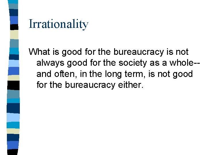 Irrationality What is good for the bureaucracy is not always good for the society