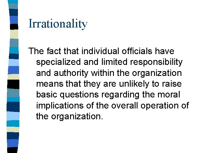 Irrationality The fact that individual officials have specialized and limited responsibility and authority within