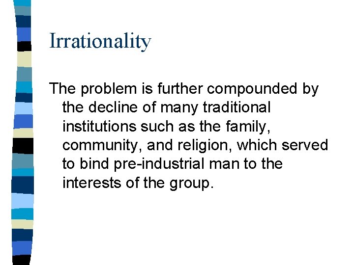 Irrationality The problem is further compounded by the decline of many traditional institutions such