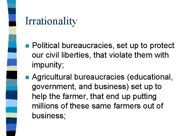 Irrationality n Political bureaucracies, set up to protect our civil liberties, that violate them