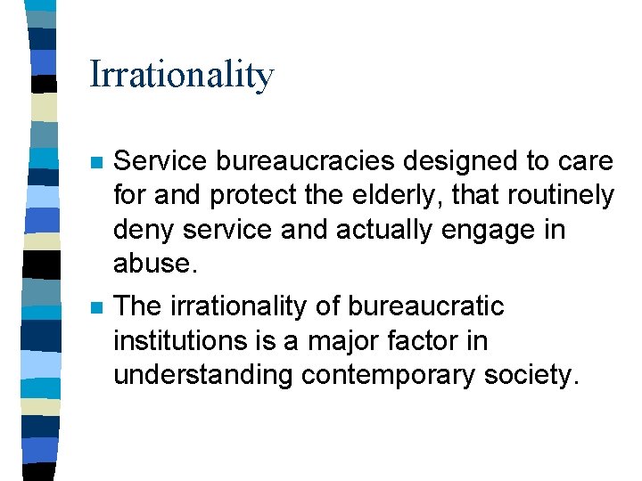 Irrationality n Service bureaucracies designed to care for and protect the elderly, that routinely