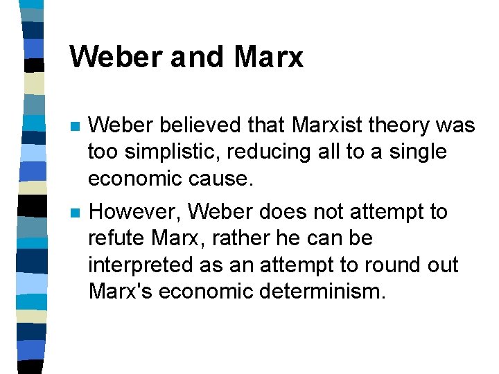 Weber and Marx n Weber believed that Marxist theory was too simplistic, reducing all