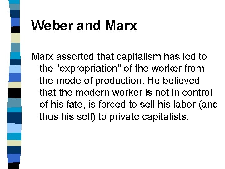 Weber and Marx asserted that capitalism has led to the "expropriation" of the worker