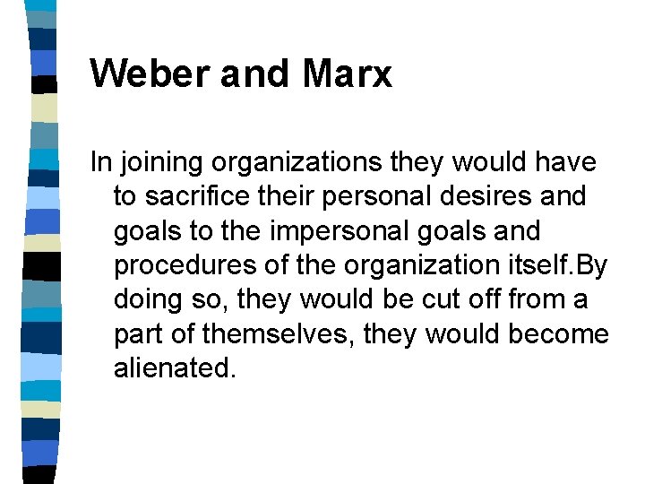 Weber and Marx In joining organizations they would have to sacrifice their personal desires