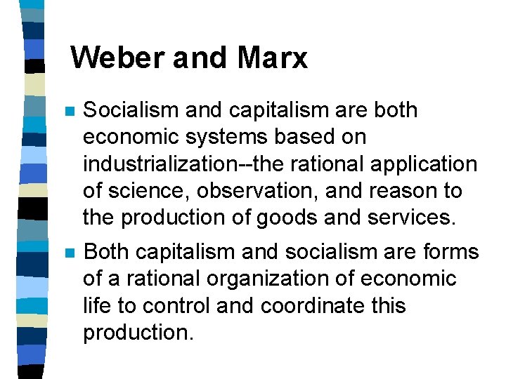 Weber and Marx n Socialism and capitalism are both economic systems based on industrialization--the
