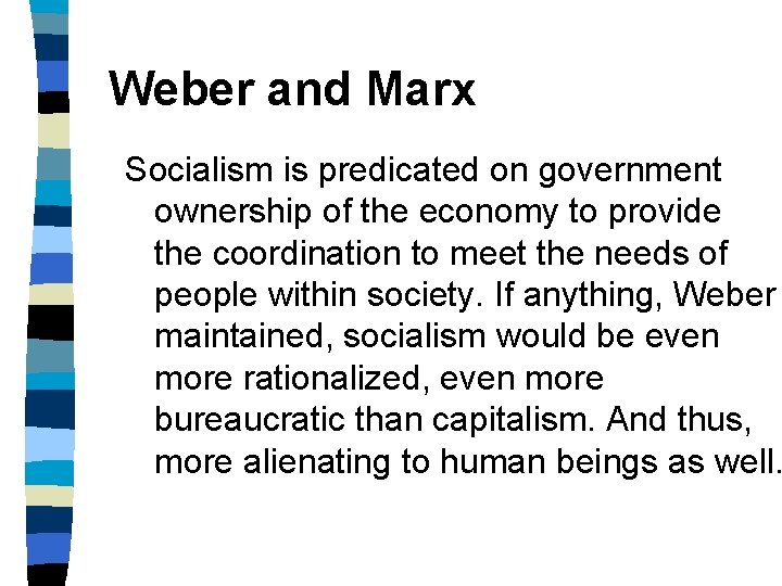 Weber and Marx Socialism is predicated on government ownership of the economy to provide