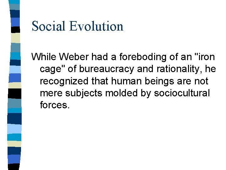 Social Evolution While Weber had a foreboding of an "iron cage" of bureaucracy and
