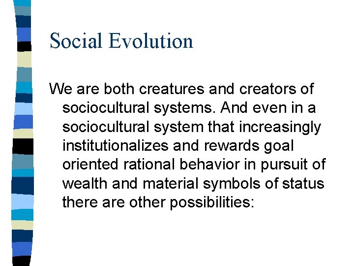 Social Evolution We are both creatures and creators of sociocultural systems. And even in