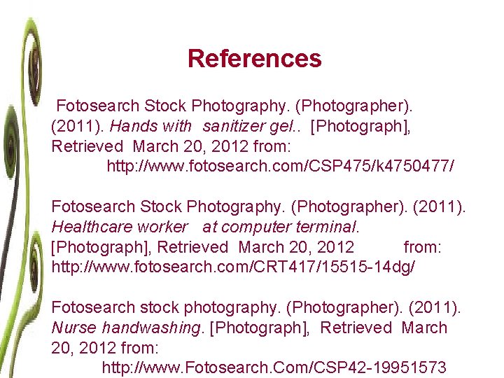 References Fotosearch Stock Photography. (Photographer). (2011). Hands with sanitizer gel. . [Photograph], Retrieved March