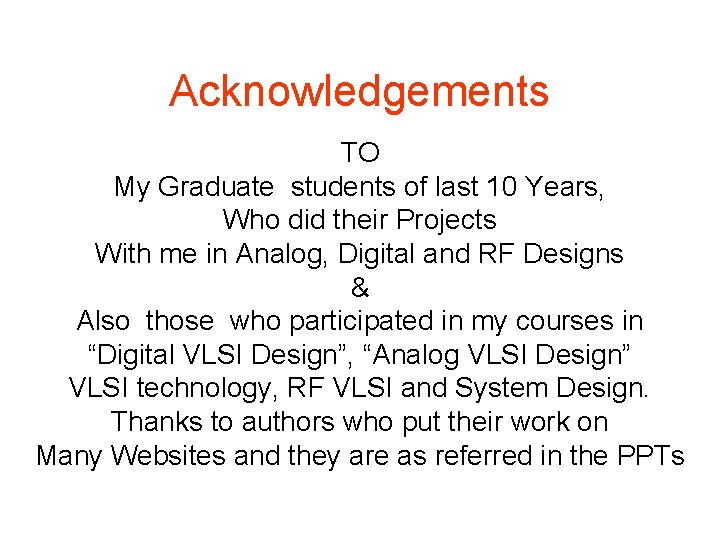 Acknowledgements TO My Graduate students of last 10 Years, Who did their Projects With