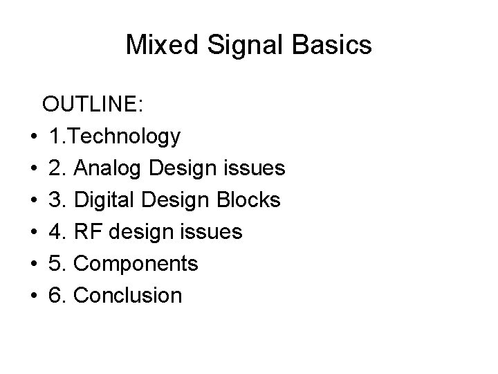 Mixed Signal Basics OUTLINE: • 1. Technology • 2. Analog Design issues • 3.