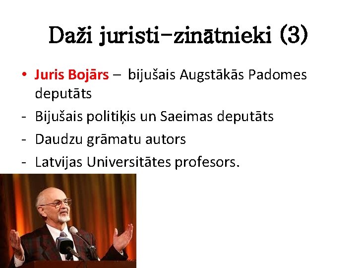 Daži juristi-zinātnieki (3) • Juris Bojārs – bijušais Augstākās Padomes deputāts - Bijušais politiķis