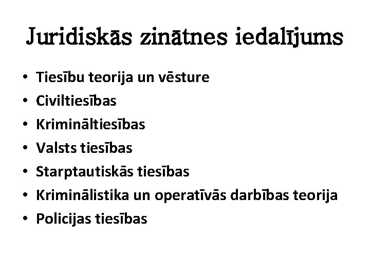 Juridiskās zinātnes iedalījums • • Tiesību teorija un vēsture Civiltiesības Krimināltiesības Valsts tiesības Starptautiskās