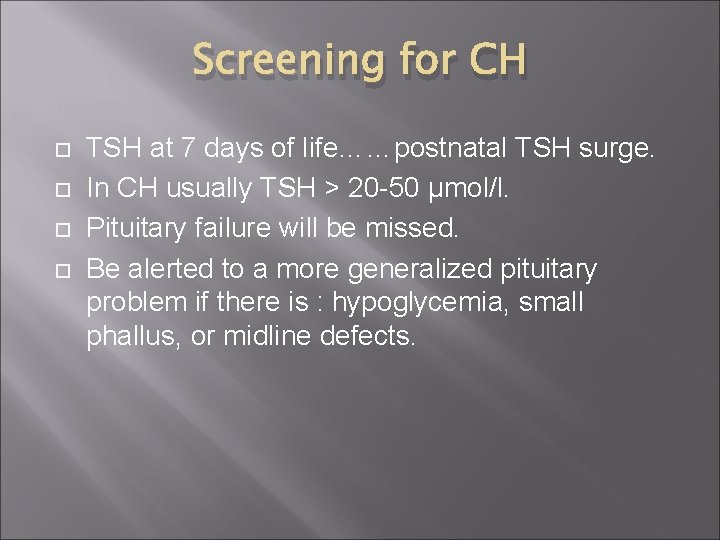 Screening for CH TSH at 7 days of life……postnatal TSH surge. In CH usually