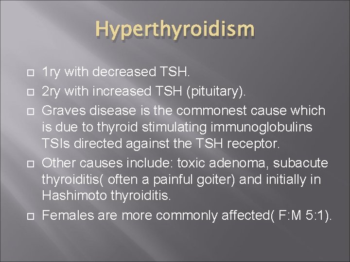 Hyperthyroidism 1 ry with decreased TSH. 2 ry with increased TSH (pituitary). Graves disease