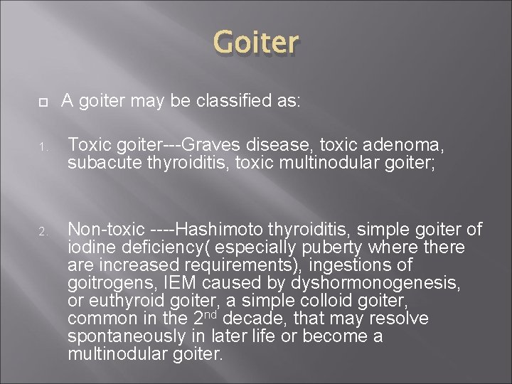 Goiter A goiter may be classified as: 1. Toxic goiter---Graves disease, toxic adenoma, subacute