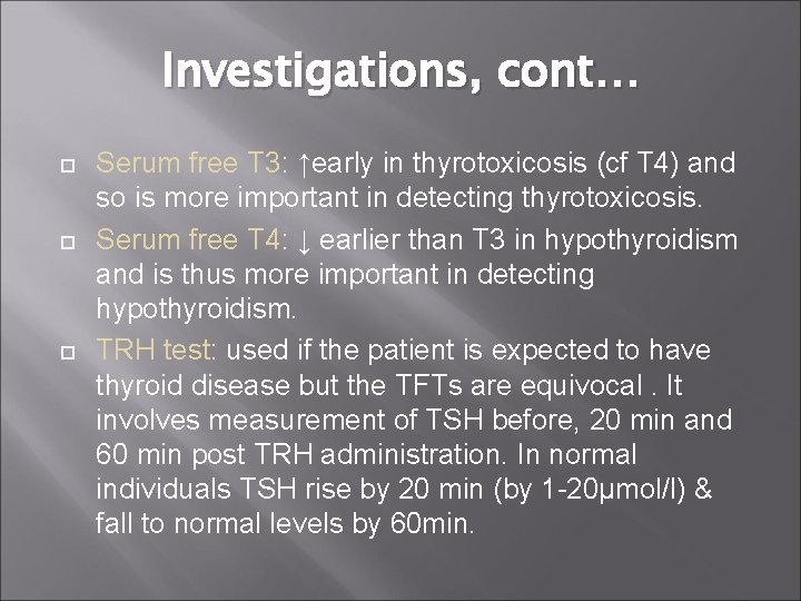 Investigations, cont… Serum free T 3: ↑early in thyrotoxicosis (cf T 4) and so