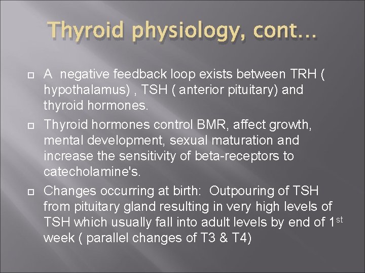 Thyroid physiology, cont… A negative feedback loop exists between TRH ( hypothalamus) , TSH
