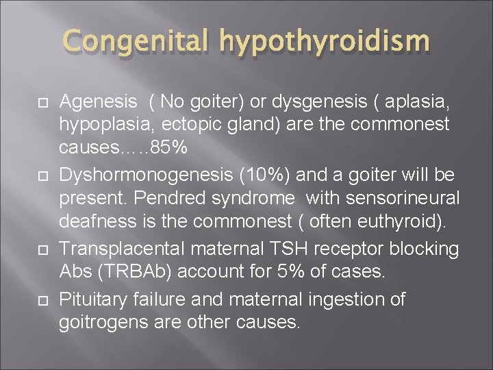 Congenital hypothyroidism Agenesis ( No goiter) or dysgenesis ( aplasia, hypoplasia, ectopic gland) are
