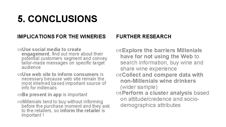 5. CONCLUSIONS IMPLICATIONS FOR THE WINERIES FURTHER RESEARCH Use social media to create engagement,