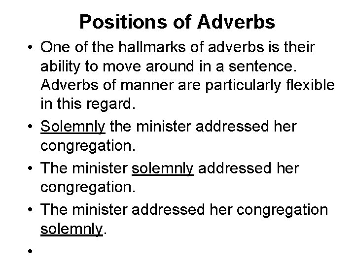 Positions of Adverbs • One of the hallmarks of adverbs is their ability to