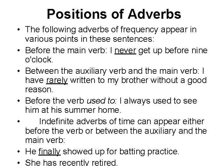 Positions of Adverbs • The following adverbs of frequency appear in various points in