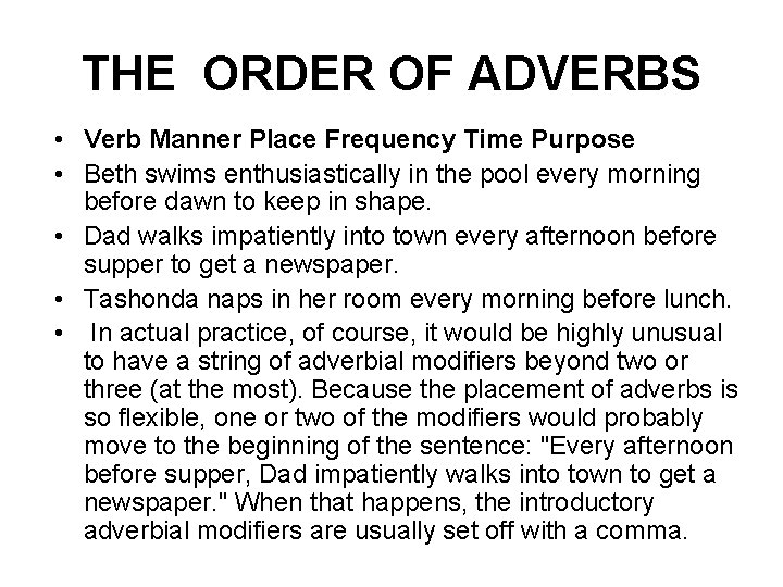 THE ORDER OF ADVERBS • Verb Manner Place Frequency Time Purpose • Beth swims