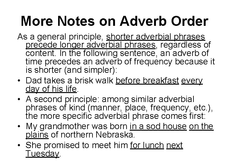 More Notes on Adverb Order As a general principle, shorter adverbial phrases precede longer