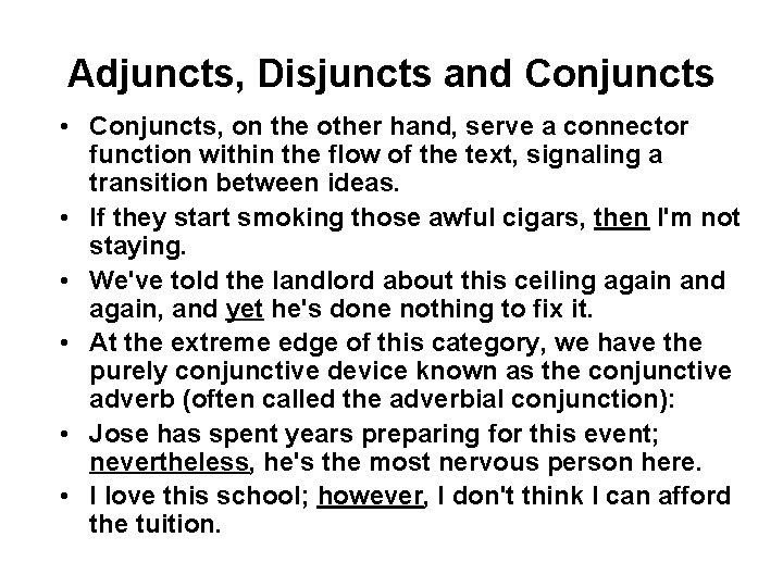 Adjuncts, Disjuncts and Conjuncts • Conjuncts, on the other hand, serve a connector function