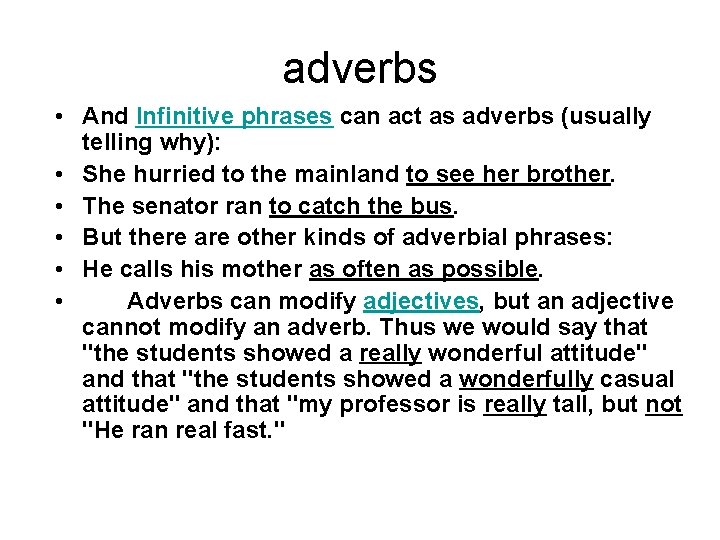 adverbs • And Infinitive phrases can act as adverbs (usually telling why): • She