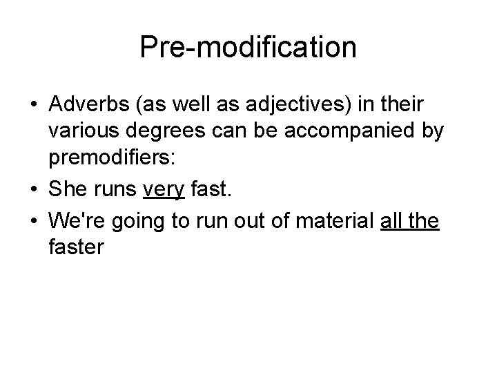  Pre-modification • Adverbs (as well as adjectives) in their various degrees can be