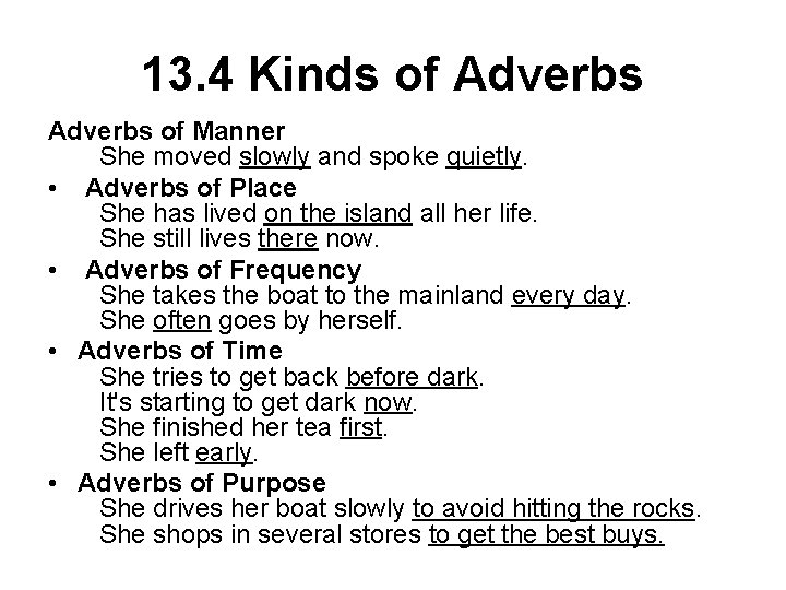 13. 4 Kinds of Adverbs of Manner She moved slowly and spoke quietly. •