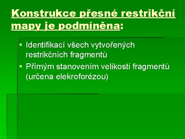 Konstrukce přesné restrikční mapy je podmíněna: § Identifikací všech vytvořených restrikčních fragmentů § Přímým