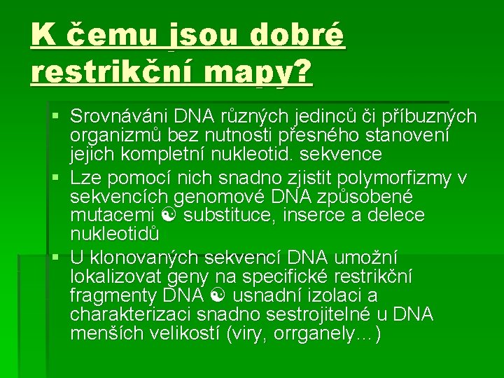 K čemu jsou dobré restrikční mapy? § Srovnáváni DNA různých jedinců či příbuzných organizmů