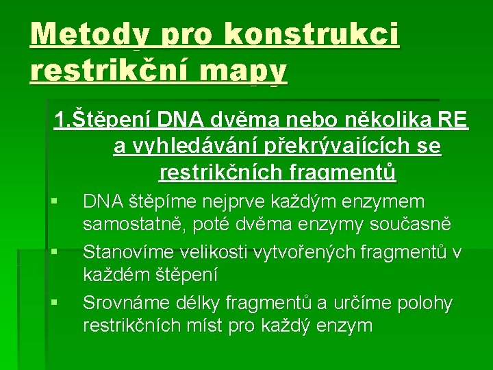 Metody pro konstrukci restrikční mapy 1. Štěpení DNA dvěma nebo několika RE a vyhledávání