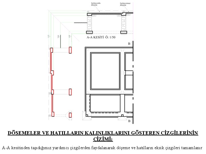 DÖŞEMELER VE HATILLARIN KALINLIKLARINI GÖSTEREN ÇİZGİLERİNİN ÇİZİMİ: A-A kesitinden taşıdığımız yardımcı çizgilerden faydalanarak döşeme